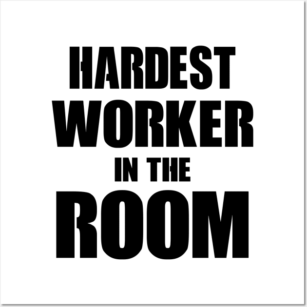 Hardest Worker In The Room Wall Art by Kamisan Bos